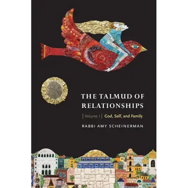 The Talmud of Relationships, Volume 1: God, Self, and Family Volume 1
