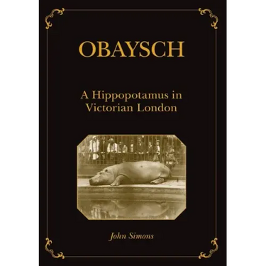 Obaysch: A Hippopotamus in Victorian London