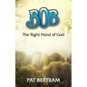 Bob: The Right Hand of God
