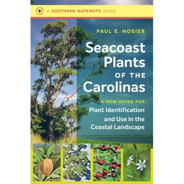 Seacoast Plants of the Carolinas: A New Guide for Plant Identification and Use in the Coastal Landscape