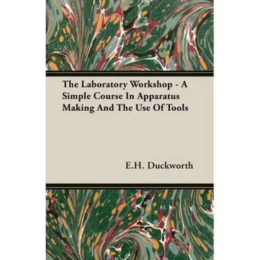 The Laboratory Workshop - A Simple Course in Apparatus Making and the Use of Tools