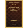 Symbolism of the World Egg and Occult Embryology