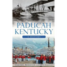 Paducah, Kentucky: A History
