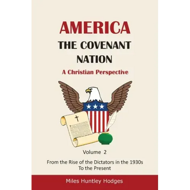 America - The Covenant Nation - A Christian Perspective - Volume 2: From the Rise of the Dictators in the 1930s to the Present