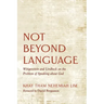 Not Beyond Language: Wittgenstein and Lindbeck on the Problem of Speaking about God