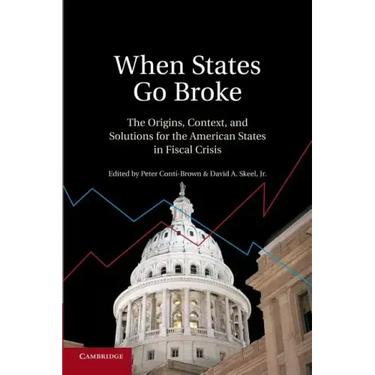 When States Go Broke: The Origins, Context, and Solutions for the American States in Fiscal Crisis