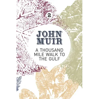 A Thousand-Mile Walk to the Gulf: A Radical Nature-Travelogue from the Founder of National Parks