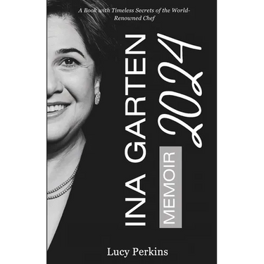 Ina Garten Memoir 2024: A Book with Timeless Secrets of the World-Renowned Chef