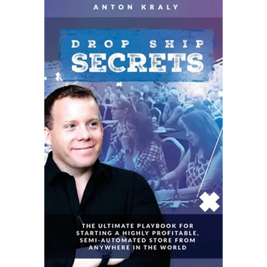 Drop Ship Secrets: The Ultimate Playbook For Starting a Highly Profitable, Semi-Automated Store From Anywhere In The World