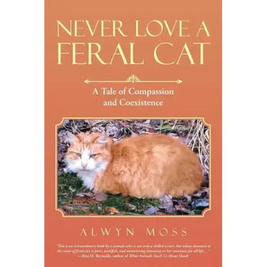 Never Love a Feral Cat: A Tale of Compassion and Coexistence