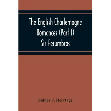The English Charlemagne Romances (Part I) Sir Ferumbras
