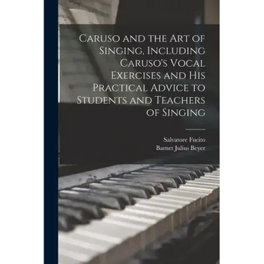 Caruso and the art of Singing, Including Caruso's Vocal Exercises and his Practical Advice to Students and Teachers of Singing