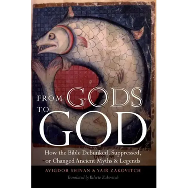 From Gods to God: How the Bible Debunked, Suppressed, or Changed Ancient Myths and Legends
