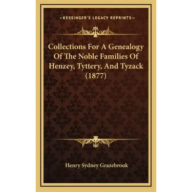 Collections for a Genealogy of the Noble Families of Henzey, Tyttery, and Tyzack (1877)
