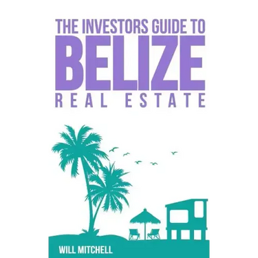 The Investors Guide to Belize Real Estate