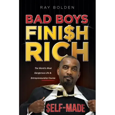 Bad Boys Finish Rich: The World's Most Dangerous Life & Entrepreneurship Course