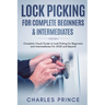 Lock Picking for Complete Beginners & Intermediates: Complete Visual Guide to Lock Picking for Beginners and Intermediates For 2020 and Beyond