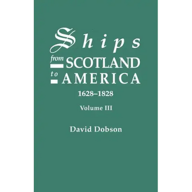 Ships from Scotland to America, 1628-1828. Volume III