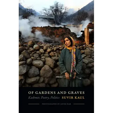 Of Gardens and Graves: Kashmir, Poetry, Politics