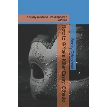 How to Write a Killer Essay: Othello: A study Guide to Shakespeare's Othello