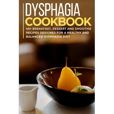 Dysphagia Cookbook: 40+ Breakfast, Dessert and Smoothie Recipes designed for a healthy and balanced Dysphagia diet