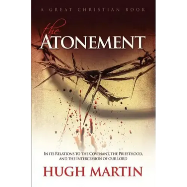 The Atonement: In its Relations to the Covenant, the Priesthood, and the Intercession of our Lord