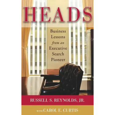 Heads: Business Lessons from an Executive Search Pioneer