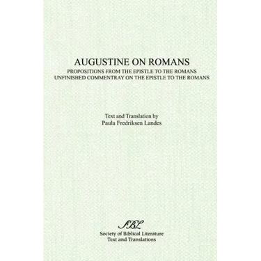 Augustine on Romans: Propositions from the Epistle to the Romans/i and /iUnfinished Commentary on the Epistles to the Romans