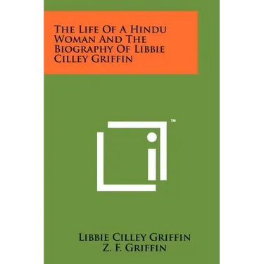 The Life Of A Hindu Woman And The Biography Of Libbie Cilley Griffin