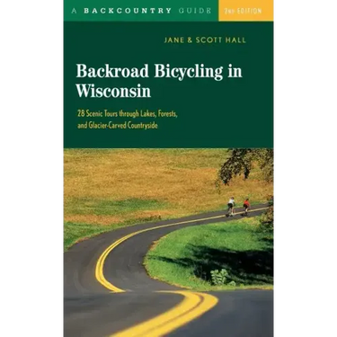 Backroad Bicycling in Wisconsin: 28 Scenic Tours Through Lakes, Forests, and Glacier-Carved C28 Scenic Tours Through Lakes, Forests, and Glacier-Carve