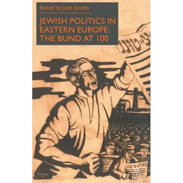 Jewish Politics in Eastern Europe: The Bund at 100