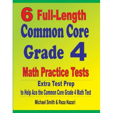 6 Full-Length Common Core Grade 4 Math Practice Tests: Extra Test Prep to Help Ace the Common Core Grade 4 Math Test