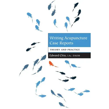 Writing Acupuncture Case Reports: Theory and Practice