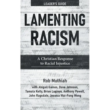 Lamenting Racism Leader's Guide: A Christian Response to Racial Injustice
