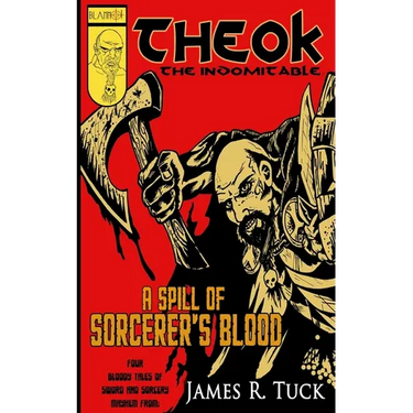 Theok The Indomitable: A Spill Of Sorcerer's Blood