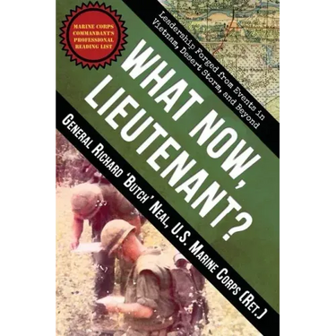 What Now, Lieutenant?: Leadership Forged from Events in Vietnam, Desert Storm and Beyond