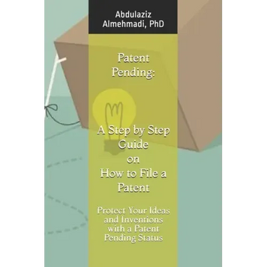 Patent Pending: A Step by Step Guide on How to File a Patent: Protect Your Ideas and Inventions with a Patent Pending Status