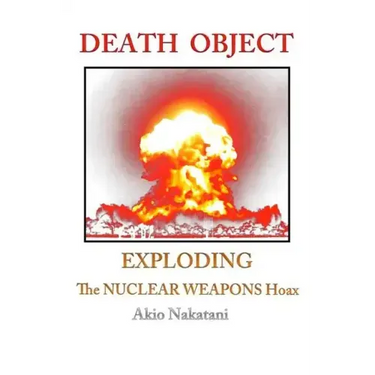 Death Object: Exploding The Nuclear Weapons Hoax