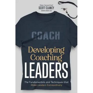 Developing Coaching Leaders: The Fundamentals and Techniques that Make Leaders Extraordinary