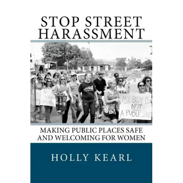 Stop Street Harassment: Making Public Places Safe and Welcoming for Women
