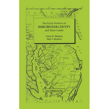 Early Settlers of Dorchester County and Their Lands