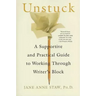Unstuck: A Supportive and Practical Guide to Working Through Writer's Block