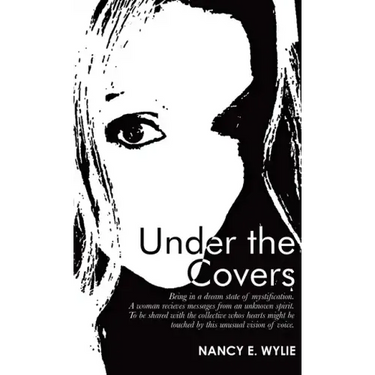 Under the Covers: Being in a Dream State of Mystification. a Woman Recieves Messages from an Unknown Spirit. to Be Shared with the Colle