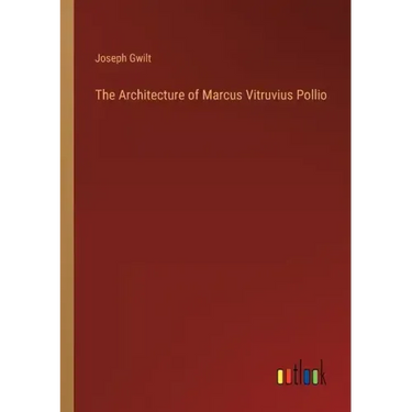 The Architecture of Marcus Vitruvius Pollio