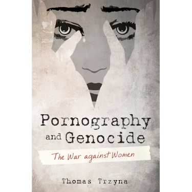 Pornography and Genocide: The War Against Women