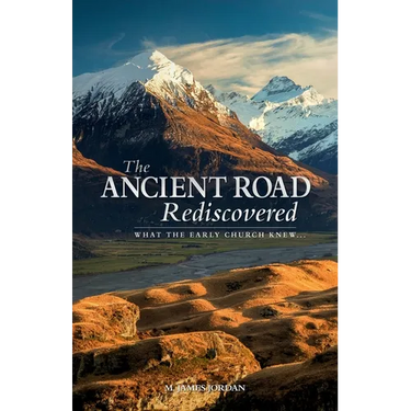 The Ancient Road Rediscovered: What the early church knew...