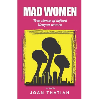 Mad Women: True stories of defiant Kenyan women