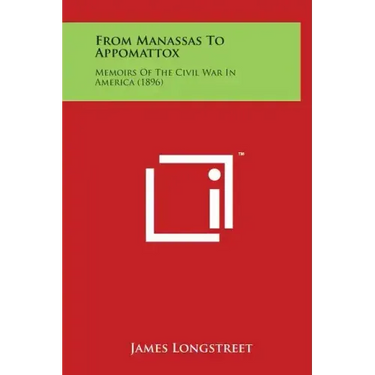 From Manassas to Appomattox: Memoirs of the Civil War in America (1896)