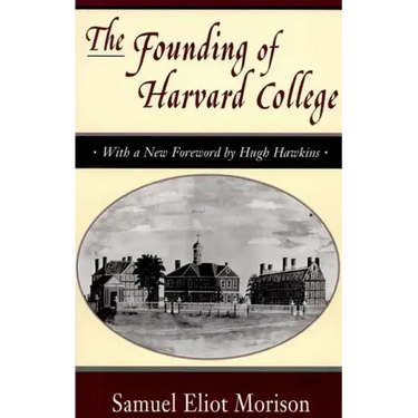 The Founding of Harvard College: With a New Foreword by Hugh Hawkins