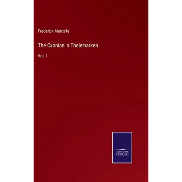 The Oxonian in Thelemarken: Vol. I